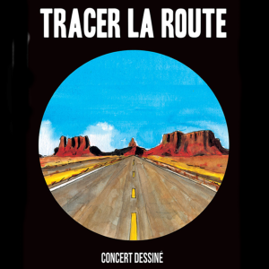 Tracer la route, concert dessiné